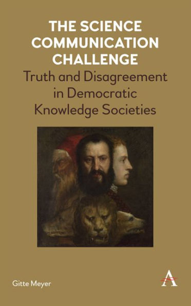 The Science Communication Challenge: Truth and Disagreement Democratic Knowledge Societies