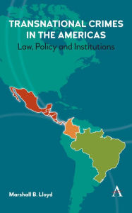 Title: Transnational Crimes in the Americas: Law, Policy and Institutions, Author: Marshall B. Lloyd