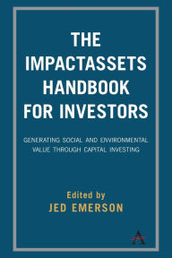 Title: The ImpactAssets Handbook for Investors: Generating Social and Environmental Value through Capital Investing, Author: Jed Emerson