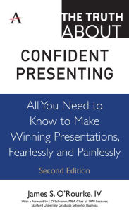 Title: The Truth about Confident Presenting: All You Need to Know to Make Winning Presentations, Fearlessly and Painlessly, Author: James S. O'Rourke