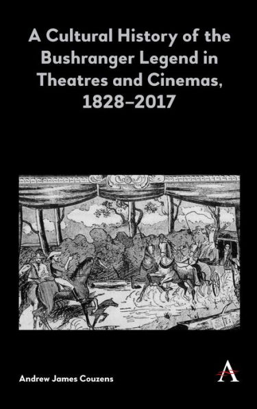 A Cultural History of the Bushranger Legend Theatres and Cinemas, 1828-2017