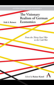 Title: The Visionary Realism of German Economics: From the Thirty Years' War to the Cold War, Author: Erik S. Reinert