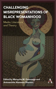 Title: Challenging Misrepresentations of Black Womanhood: Media, Literature and Theory, Author: Marquita M. Gammage