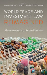 Title: World Trade and Investment Law Reimagined: A Progressive Agenda for an Inclusive Globalization, Author: Alvaro Santos