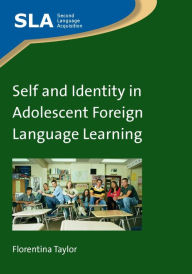 Title: Self and Identity in Adolescent Foreign Language Learning, Author: Florentina Taylor