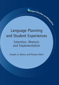 Title: Language Planning and Student Experiences: Intention, Rhetoric and Implementation, Author: Joseph Lo Bianco