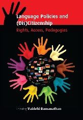 Title: Language Policies and (Dis)Citizenship: Rights, Access, Pedagogies, Author: Vaidehi Ramanathan