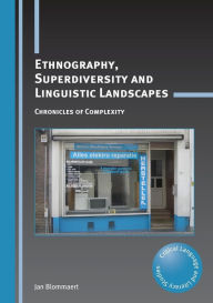 Title: Ethnography, Superdiversity and Linguistic Landscapes: Chronicles of Complexity, Author: Jan Blommaert