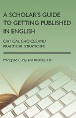 A Scholar's Guide to Getting Published in English: Critical Choices and Practical Strategies