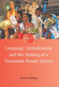 Title: Language, Globalization and the Making of a Tanzanian Beauty Queen, Author: Sabrina Billings