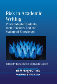 Title: Risk in Academic Writing: Postgraduate Students, their Teachers and the Making of Knowledge, Author: Lucia Thesen