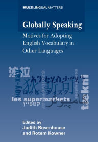 Title: Globally Speaking: Motives for Adopting English Vocabulary in Other Languages, Author: Judith Rosenhouse