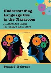 Understanding Language Use in the Classroom: A Linguistic Guide for College Educators