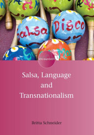 Title: Salsa, Language and Transnationalism, Author: Britta Schneider