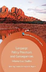 Language Policy Processes and Consequences: Arizona Case Studies