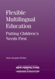 Title: Flexible Multilingual Education: Putting Children's Needs First, Author: Jean-Jacques Weber