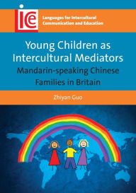 Title: Young Children as Intercultural Mediators: Mandarin-speaking Chinese Families in Britain, Author: Zhiyan Guo
