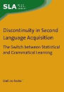 Discontinuity in Second Language Acquisition: The Switch between Statistical and Grammatical Learning