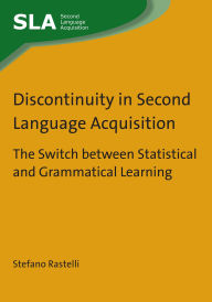 Title: Discontinuity in Second Language Acquisition: The Switch between Statistical and Grammatical Learning, Author: Stefano Rastelli