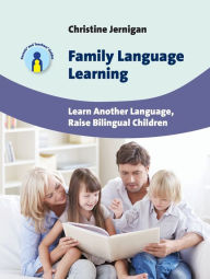 Title: Family Language Learning: Learn Another Language, Raise Bilingual Children, Author: Christine Jernigan