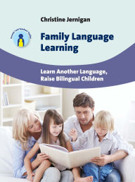 Title: Family Language Learning: Learn Another Language, Raise Bilingual Children, Author: Christine Jernigan