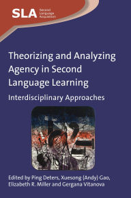 Title: Theorizing and Analyzing Agency in Second Language Learning: Interdisciplinary Approaches, Author: Ping Deters