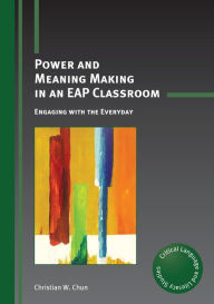 Title: Power and Meaning Making in an EAP Classroom: Engaging with the Everyday, Author: Christian W. Chun