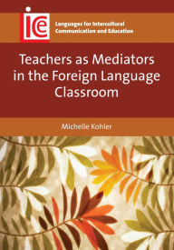 Title: Teachers as Mediators in the Foreign Language Classroom, Author: Michelle Kohler