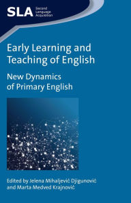 Title: Early Learning and Teaching of English: New Dynamics of Primary English, Author: Jelena Mihaljevic Djigunovic