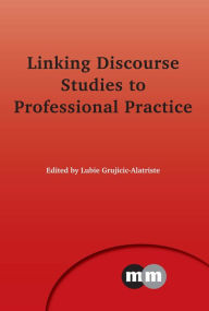 Title: Linking Discourse Studies to Professional Practice, Author: Lubie Grujicic-Alatriste