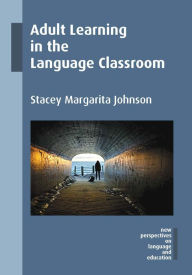 Title: Adult Learning in the Language Classroom, Author: Stacey Margarita Johnson