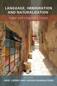 Title: Language, Immigration and Naturalization: Legal and Linguistic Issues, Author: Ariel Loring