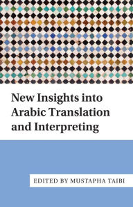 Title: New Insights into Arabic Translation and Interpreting, Author: Mustapha Taibi