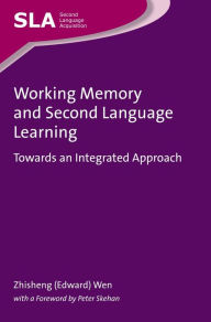 Title: Working Memory and Second Language Learning: Towards an Integrated Approach, Author: Zhisheng (Edward) Wen