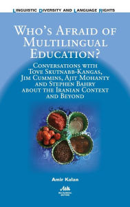 Title: Who's Afraid of Multilingual Education?: Conversations with Tove Skutnabb-Kangas, Jim Cummins, Ajit Mohanty and Stephen Bahry about the Iranian Context and Beyond, Author: Vicente Chua Reyes Jr.