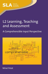 Title: L2 Learning, Teaching and Assessment: A Comprehensible Input Perspective, Author: Nihat Polat