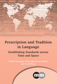 Title: Prescription and Tradition in Language: Establishing Standards across Time and Space, Author: Ingrid Tieken-Boon van Ostade