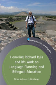 Title: Honoring Richard Ruiz and his Work on Language Planning and Bilingual Education, Author: Nancy H. Hornberger
