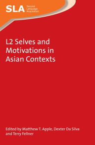 Title: L2 Selves and Motivations in Asian Contexts, Author: Matthew T. Apple