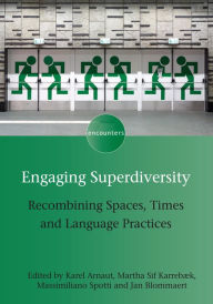 Title: Engaging Superdiversity: Recombining Spaces, Times and Language Practices, Author: Karel Arnaut