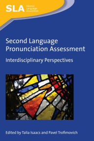 Title: Second Language Pronunciation Assessment: Interdisciplinary Perspectives, Author: Talia Isaacs