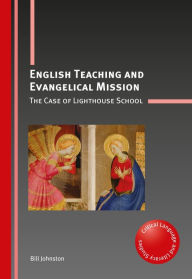 Title: English Teaching and Evangelical Mission: The Case of Lighthouse School, Author: Bill Johnston