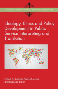 Title: Ideology, Ethics and Policy Development in Public Service Interpreting and Translation, Author: Carmen Valero-Garcés