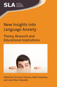 Title: New Insights into Language Anxiety: Theory, Research and Educational Implications, Author: Christina Gkonou