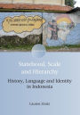 Statehood, Scale and Hierarchy: History, Language and Identity in Indonesia