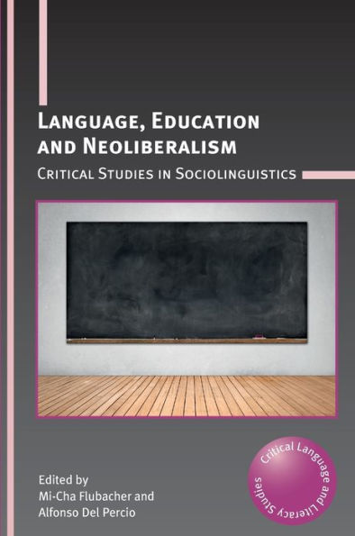 Language, Education and Neoliberalism: Critical Studies in Sociolinguistics