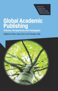 Title: Global Academic Publishing: Policies, Perspectives and Pedagogies, Author: Mary Jane Curry