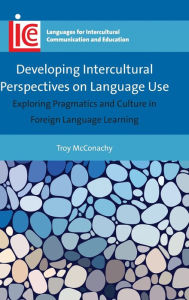 Title: Developing Intercultural Perspectives on Language Use: Exploring Pragmatics and Culture in Foreign Language Learning, Author: Claudia Marx