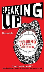 Title: Speaking Up: Understanding Language and Gender, Author: Allyson Jule