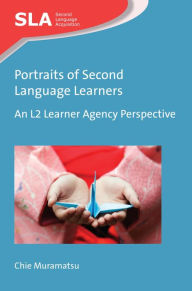Title: Portraits of Second Language Learners: An L2 Learner Agency Perspective, Author: Chie Muramatsu